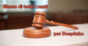 elenco dei reati per la pubblicazione e diffusione-di deepfake